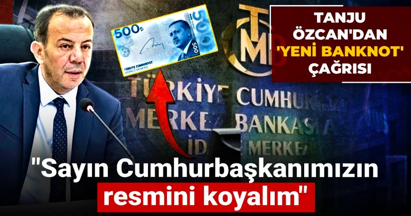 Tanju Özcan dan yeni banknot çağrısı: Sayın Cumhurbaşkanımızın resmini koyalım
