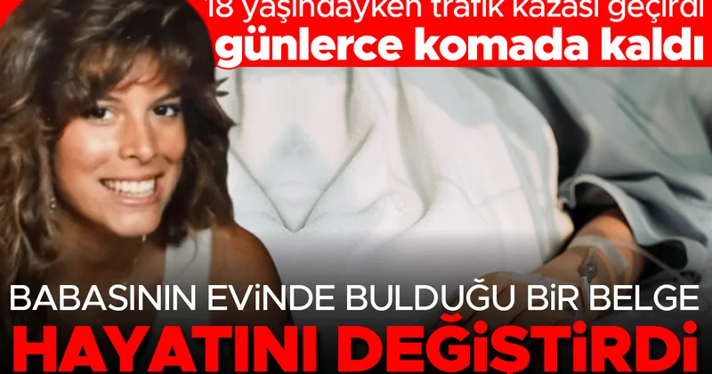 18 yaşındayken trafik kazası geçirdi, günlerce komada kaldı... Babasının evinde bulduğu bir belge hayatını değiştirdi