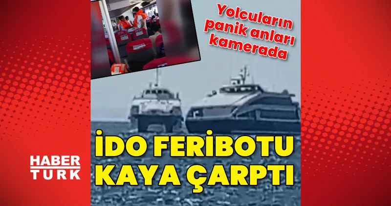 İDO feribotu kayaya çarptı Son dakika haberleri