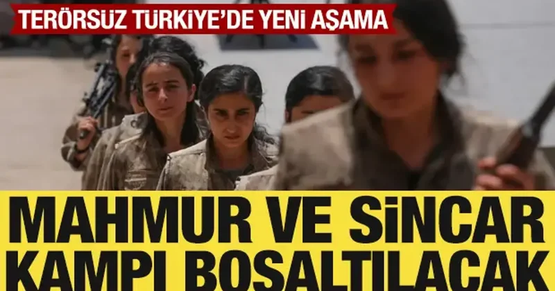 Terörsüz Türkiye’de yeni aşama! Mahmur ve Sincar Kampı boşaltılacak: