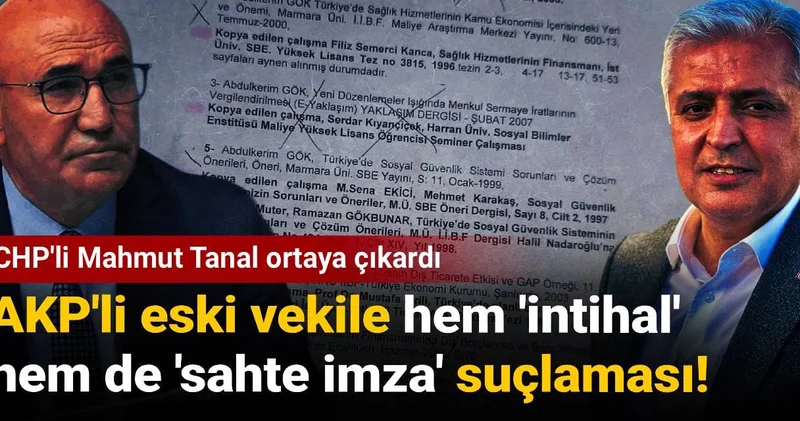 AKP li eski vekile hem intihal hem de sahte imza suçlaması! CHP li Mahmut Tanal ortaya çıkardı