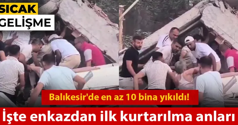 Balıkesir de en az 10 bina yıkıldı! İşte enkazdan ilk kurtarılma anları
