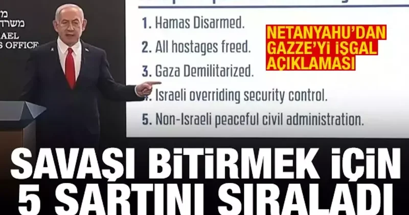 Netanyahu dan Gazze yi işgal açıklaması! Savaşı bitirmek için 5 şartını sıraladı
