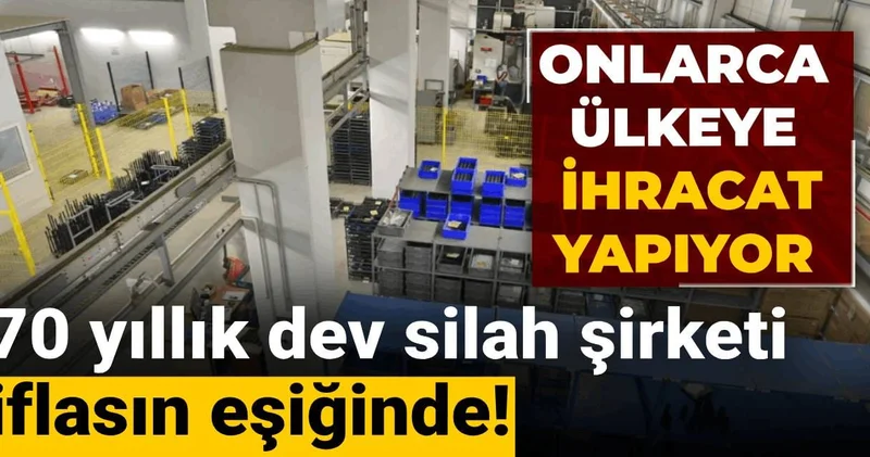 70 yıllık dev silah şirketi iflasın eşiğinde! Onlarca ülkeye ihracat yapıyor