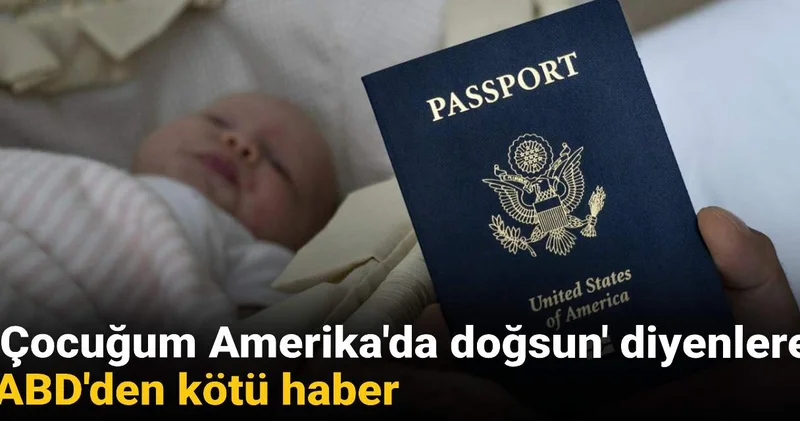 ABD den vize uyarısı: Doğum için gelenlere ret vereceğiz