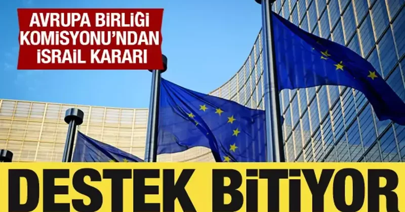 AB Komisyonundan İsrail kararı: Destek bitiyor