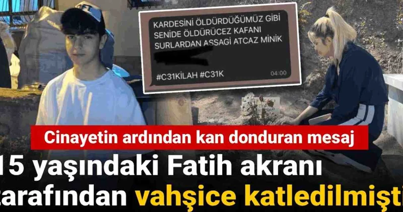 15 yaşındaki Fatih akranı tarafından vahşice katledilmişti: Cinayetin ardından kan donduran mesaj!