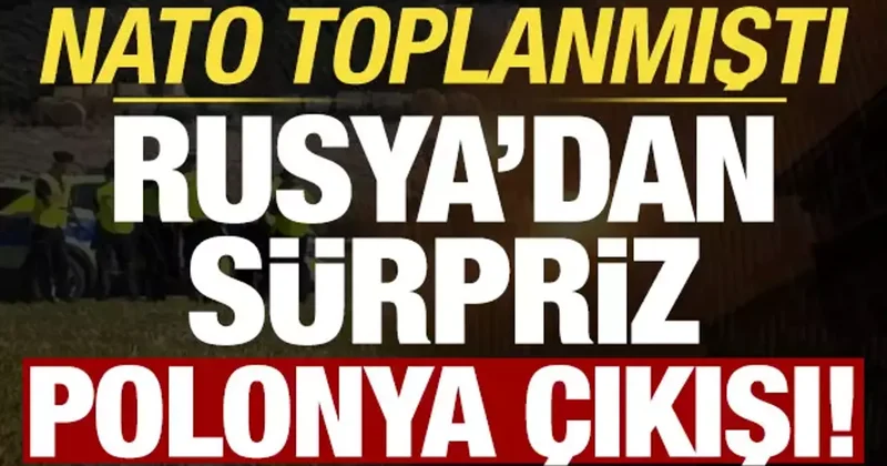Son dakika: NATO toplanmıştı, Rusya dan sürpriz Polonya açıklaması!