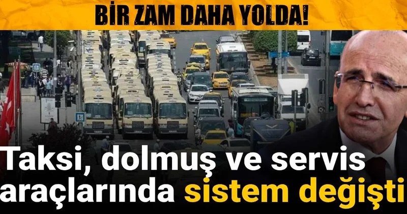 Bir zam daha yolda! Taksi, dolmuş ve servis araçlarında sistem değişti