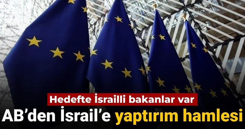 Son dakika AB den İsrail e yaptırım hamlesi