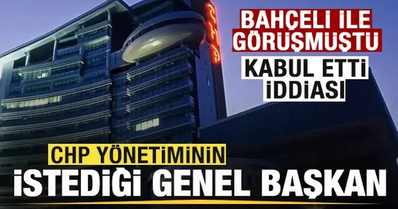 CHP yönetiminin istedği genel başkan! Görevi kabul etti iddiası Bahçeli ile görüşmüştü