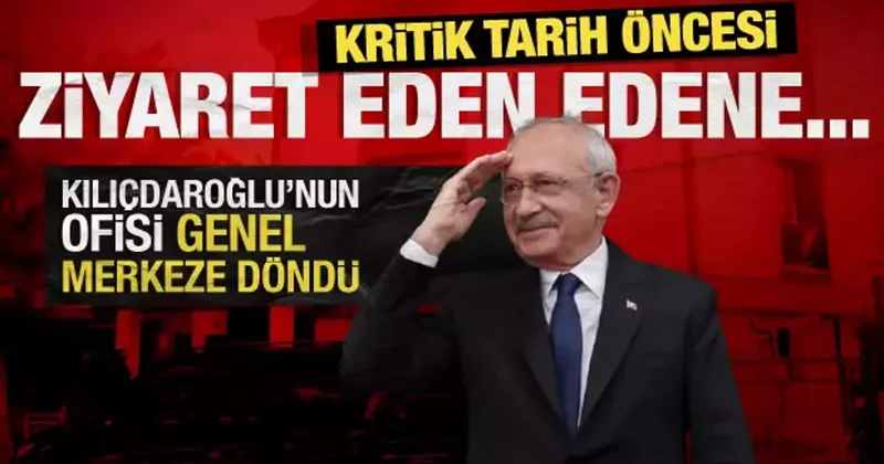 CHP de dengeler değişiyor: Kılıçdaroğlu na ziyaretçi akını! Ofisi genel merkeze döndü