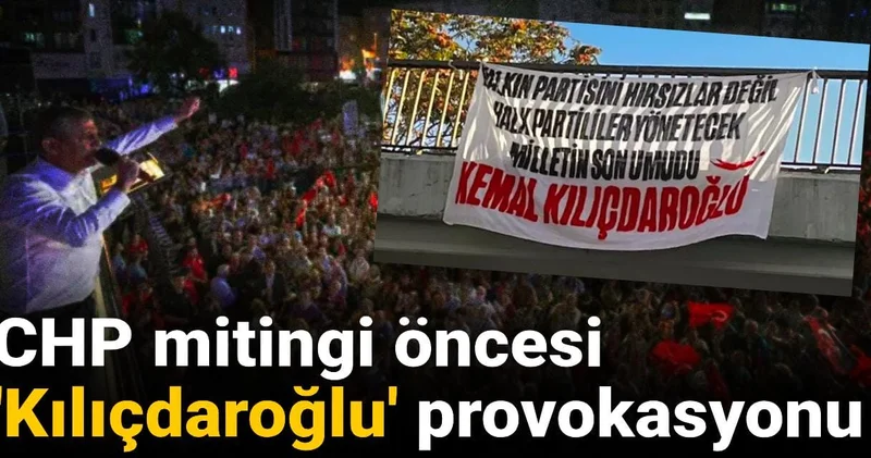 CHP mitingi öncesi Kılıçdaroğlu provokasyonu