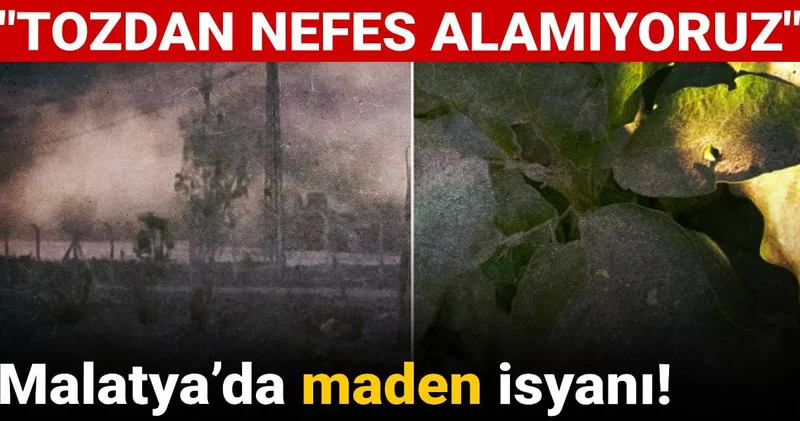 Malatya’da maden isyanı: Tozdan nefes alamıyoruz