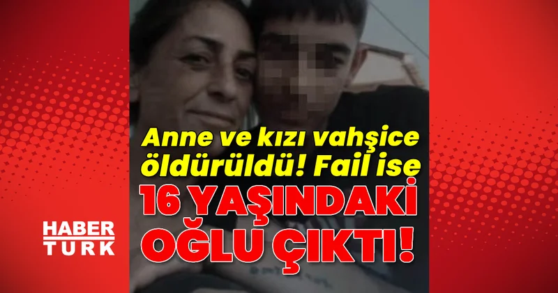 Anne ve kızın ölümünde kelepçe! Şüpheli 16 yaşında! Son dakika haberi Son dakika haberleri