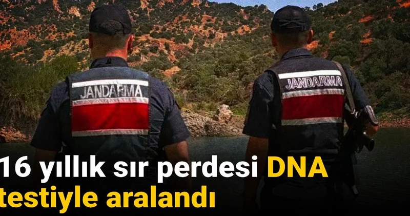 16 yıllık sır perdesi DNA testiyle aralandı