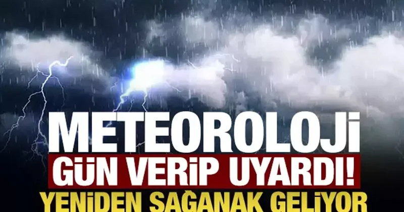 Meteoroloji gün verip uyardı! Yeniden sağanak geliyor