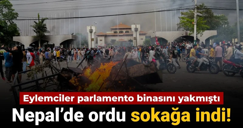Göstericiler parlamentoyu yakmıştı: Nepal de ordu sokağa indi