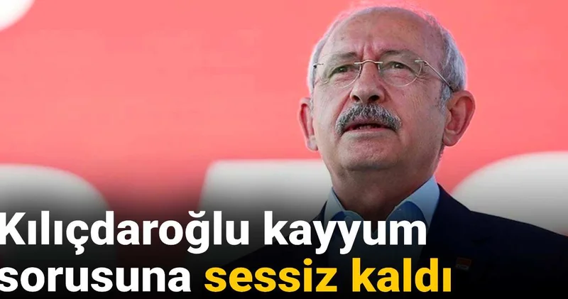 Kılıçdaroğlu kayyum sorusuna sessiz kaldı