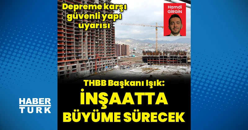 THBB Başkanı Işık: İnşaatta büyüme sürecek Emlak Haberleri