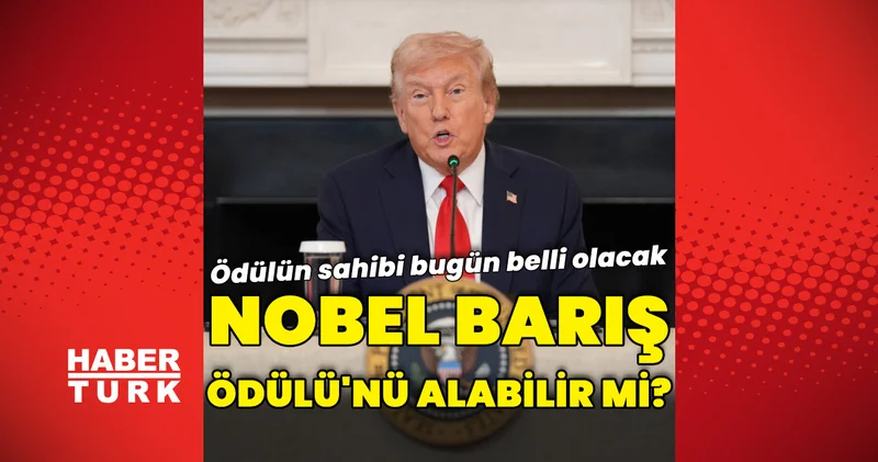 ABD Başkanı Trump Nobel Barış Ödülü nü alabilir mi? Dış Haberler