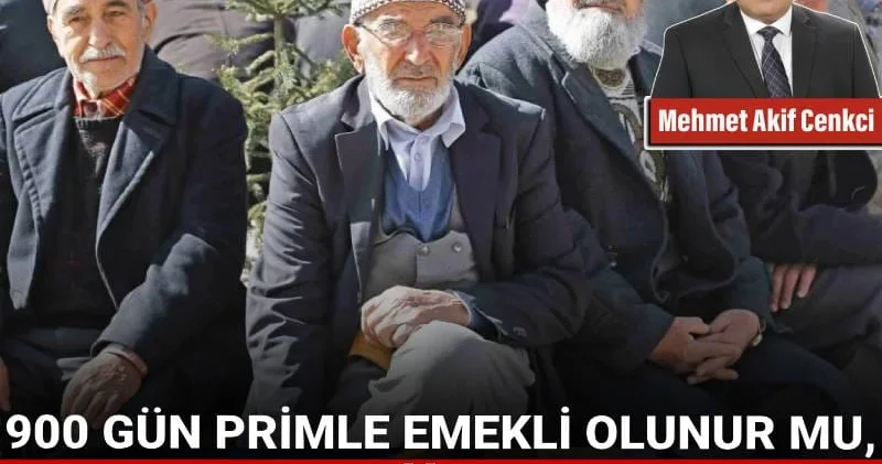 900 gün primle emekli olunur mu, aylık bağlanır mı?