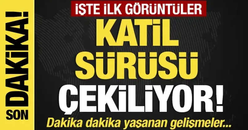 Son dakika...Katil sürüsü çekiliyor! İşte ilk görüntüler