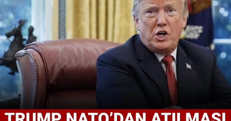 Trump NATO dan atılması gereken ülkeyi açıkladı