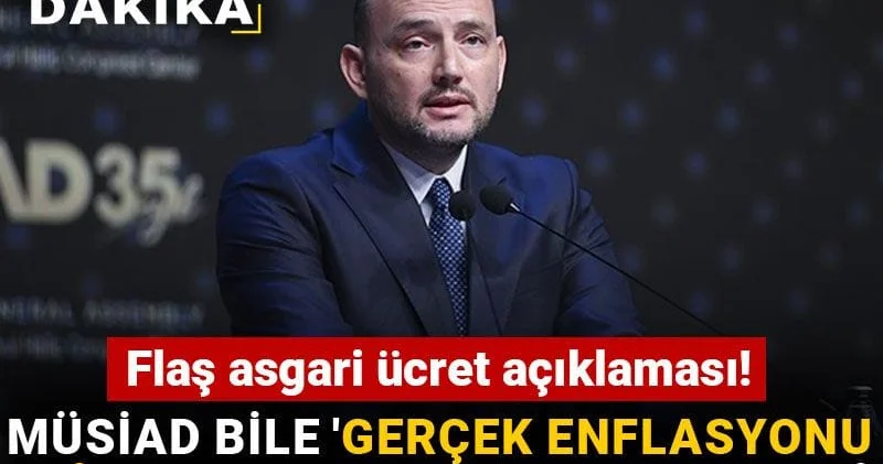 Flaş asgari ücret açıklaması! MÜSİAD bile gerçek enflasyonu dikkate alın dedi