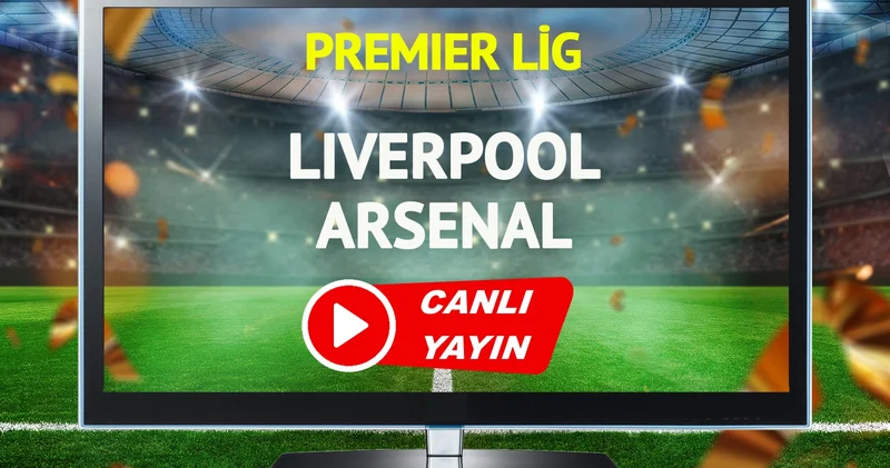 CANLI YAYIN Liverpool Arsenal Maçı