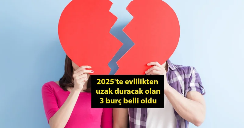 2025 te evlilikten uzak duracak olan 3 burç belli oldu! Özgürlüklerine kıyamayacaklar