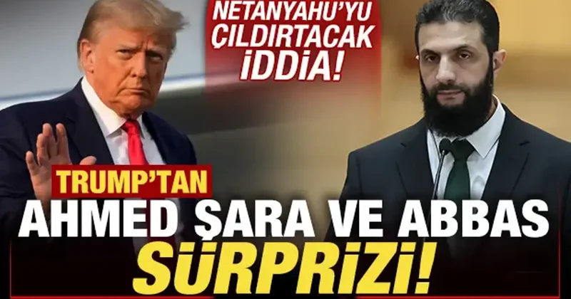 ABD Başkanı Trump tan, Ahmed Şara ve Abbas sürprizi! Netanyahu yu çıldırtacak iddia