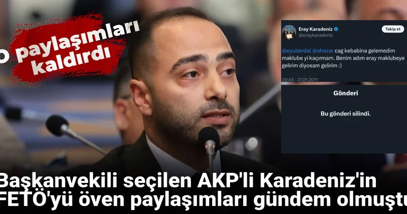 Başkanvekili seçilen AKP li Karadeniz in FETÖ yü öven paylaşımları gündem olmuştu: O paylaşım silindi