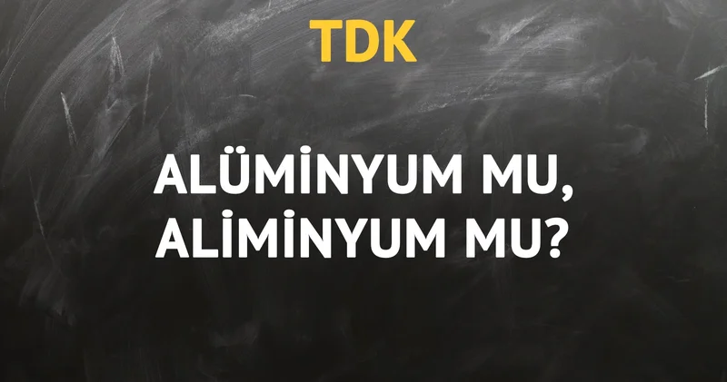 TDK ya göre alüminyum kelimesi nasıl yazılır?