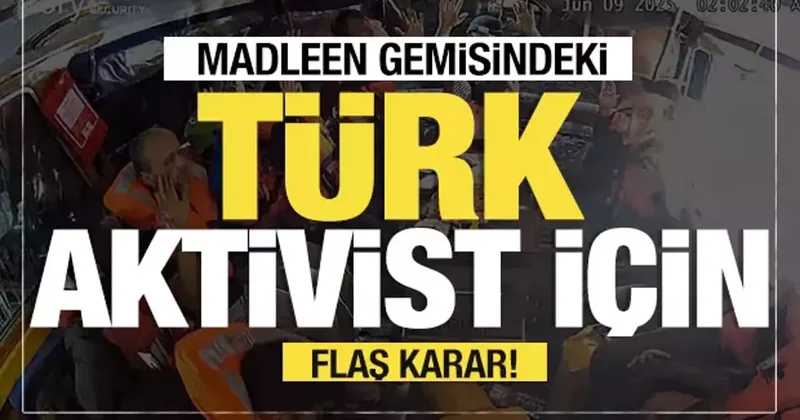 Madleen gemisindeki Türk aktivist için flaş karar!