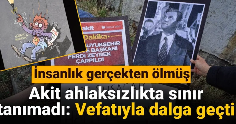 Akit ahlaksızlıkta sınır tanımadı: Vefatıyla dalga geçti