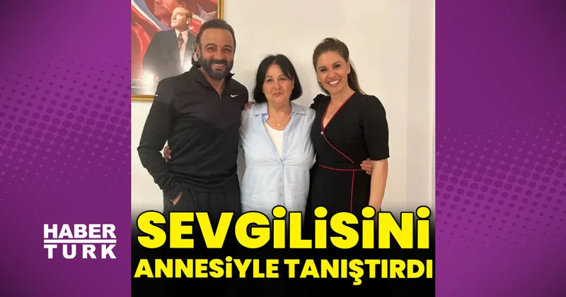 Kerem Alışık, Evrim Alasya’nın annesiyle tanıştı Magazin haberleri