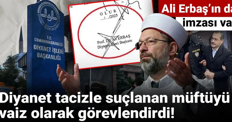 Diyanet tacizle suçlanan müftüyü vaiz olarak görevlendirdi! Ali Erbaş’ın da imzası var