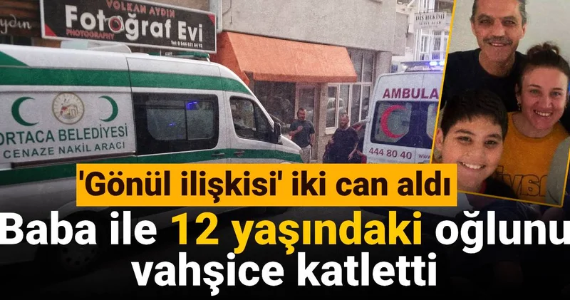 Gönül ilişkisi iki can aldı: Baba ile 12 yaşındaki oğlunu vahşice katletti