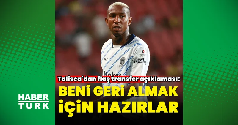Talisca dan sürpriz transfer açıklaması: Beni geri almak için hazırlar Fenerbahçe Haberleri