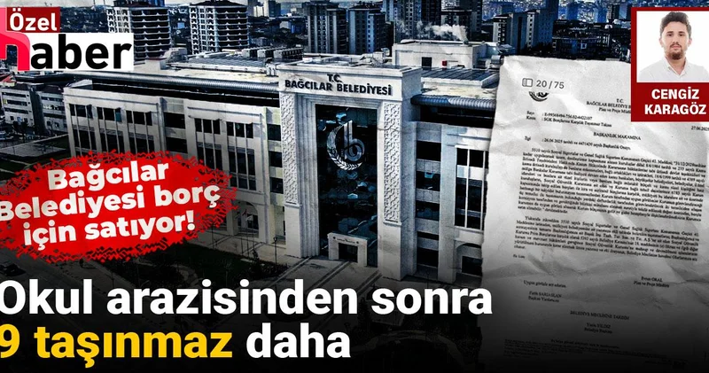 Okul arazisinden sonra 9 taşınmaz daha: AKP li Bağcılar Belediyesi borç için satıyor!