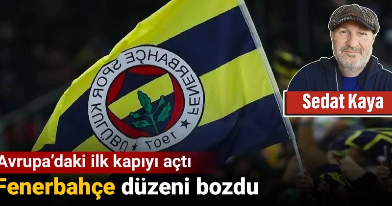 Fenerbahçe düzeni bozdu: Avrupa daki ilk kapıyı açtı