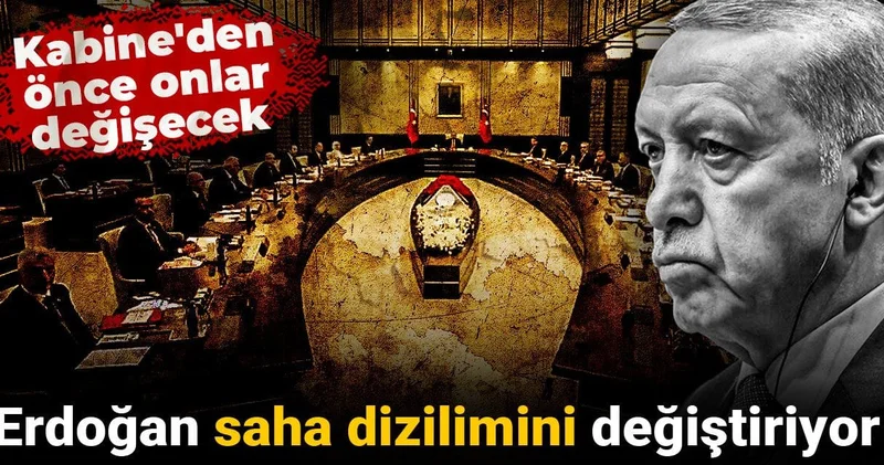 Erdoğan saha dizilimini değiştiriyor: Kabine den önce onlar değişecek