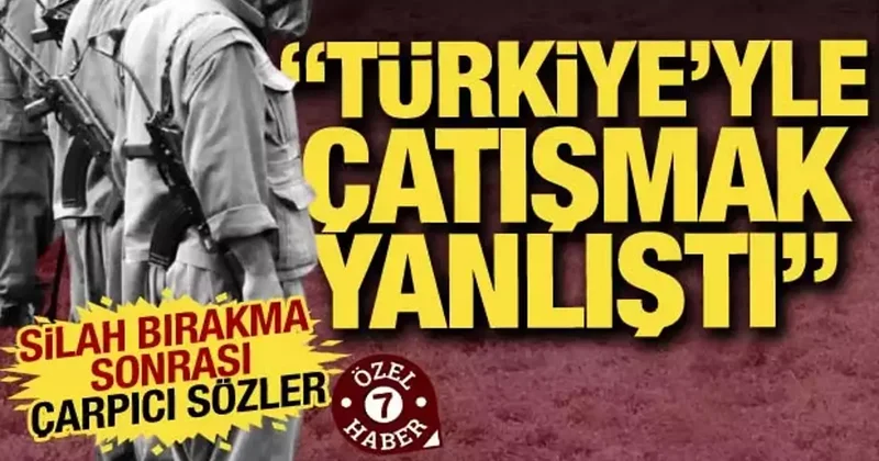 Silah bırakma sonrası çarpıcı sözler: Türkiye yle çarpışmak yanlıştı