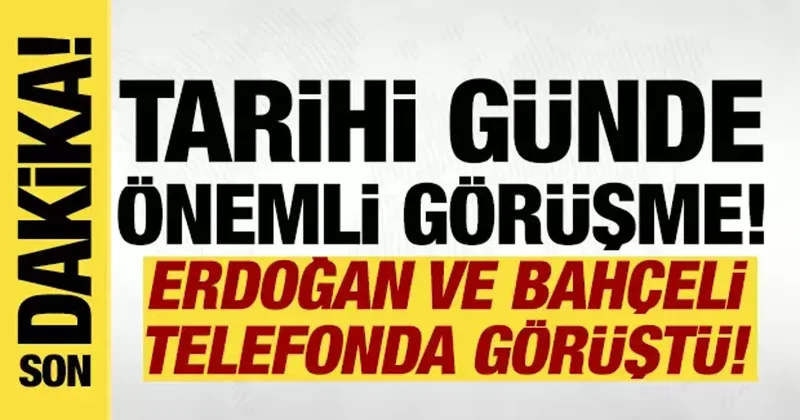 Tarihi günde tarihi telefon: Erdoğan ve Bahçeli görüştü