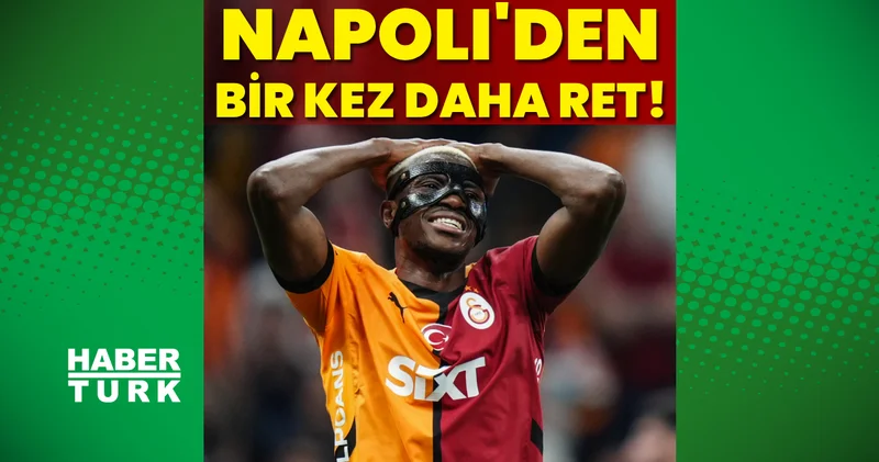 Napoli den Galatasaray a bir kez daha ret! Futbol Haberleri