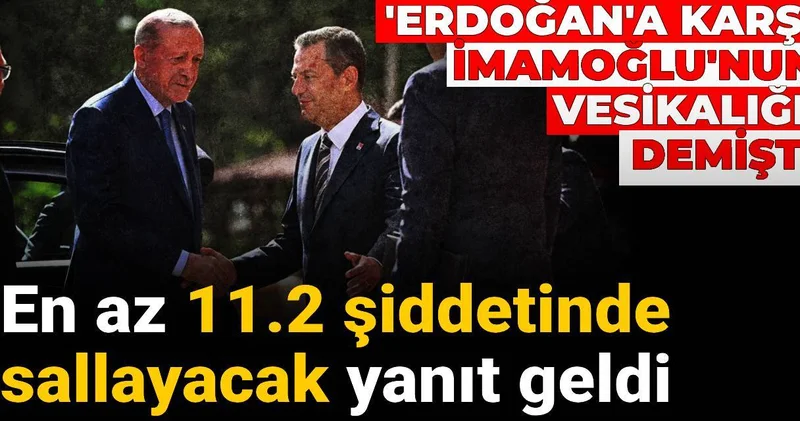En az 11.2 sallayacak! Erdoğan a karşı İmamoğlu nun vesikalığı demişti: Yanıtı geldi