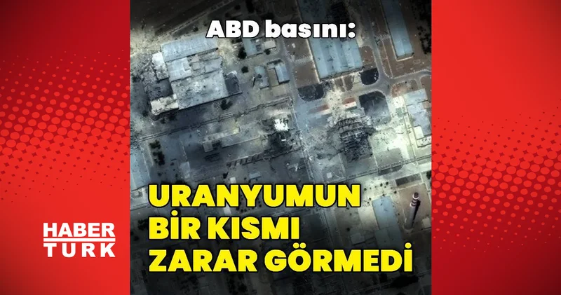 ABD basını: İran ın sahip olduğu uranyumun bir kısmı zarar görmedi Dış Haberler