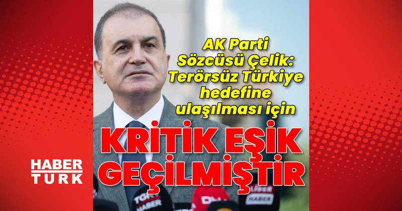AK Partili Çelik: Kritik eşik geçilmiştir Son dakika haberleri