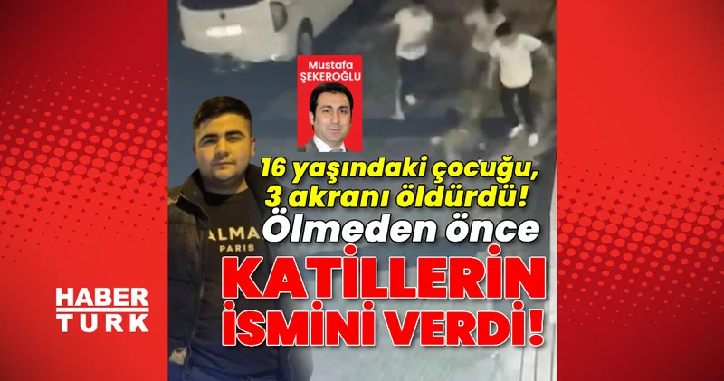 Ölmeden önce katillerin ismini verdi! 16 yaşındaki çocuğu, 3 akranı öldürdü! Son dakika haberleri